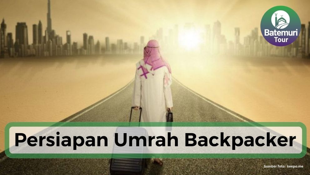 Siapkan 7 Hal Ini untuk Umrah Backpacker, Dijamin Aman dan Lancar